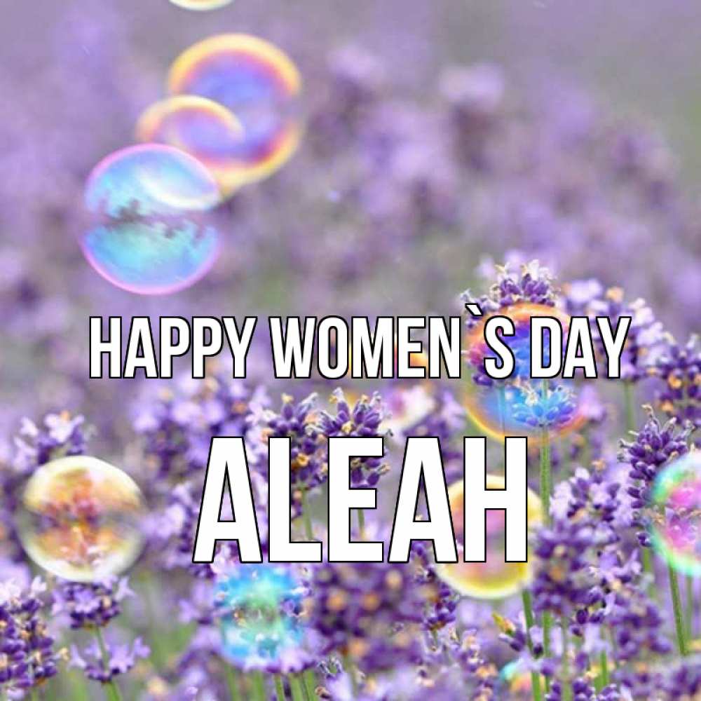 Greetings card с именем, Aleah happy women`s day цветы Greetings with text for free download 